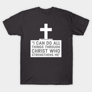 I can do all things through Christ - Philippians 4:13 T-Shirt